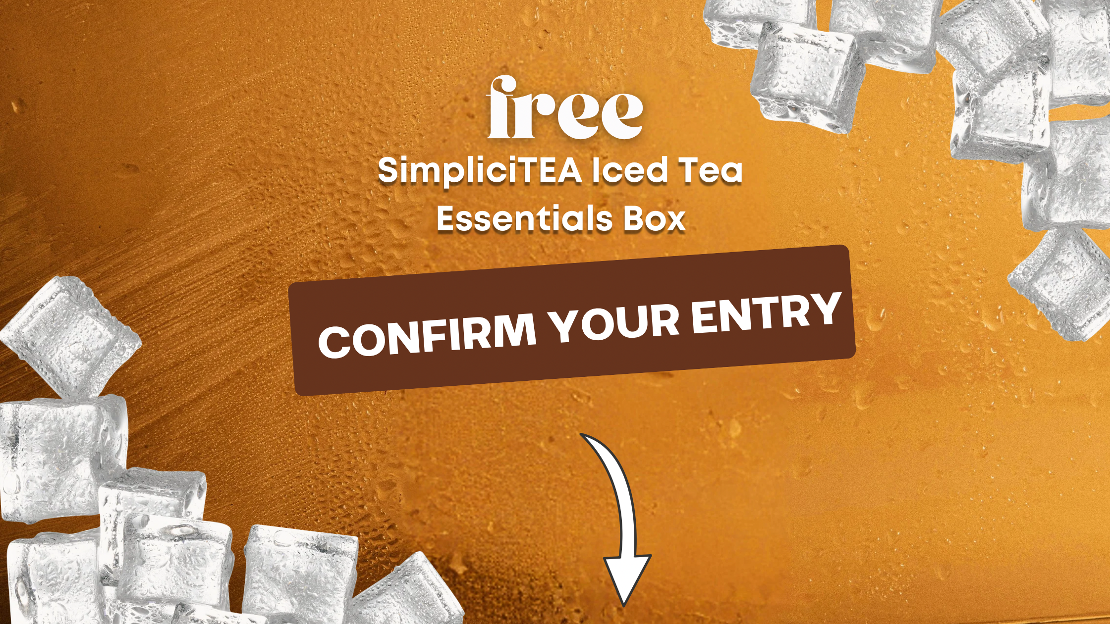 Ice cubes on zoomed in condensation on glass of tea, entry graphic for SimpliciTEA iced tea essentials box with white text on brown background 